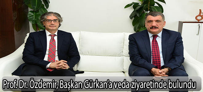 Prof. Dr. Özdemir, Başkan Gürkan’a veda ziyaretinde bulundu
