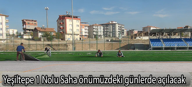 Yeşiltepe 1 Nolu Saha önümüzdeki günlerde açılacak