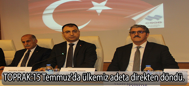 Toprak:15 Temmuz'da ülkemiz adeta direkten döndü.