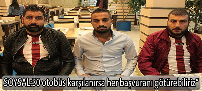 soysal:30 otobüs karşılanırsa her başvuranı götürebiliriz”