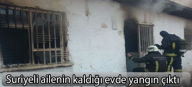 Suriyeli ailenin kaldığı evde yangın çıktı