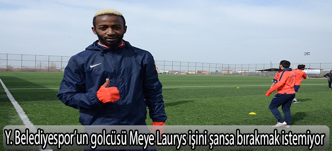 Yeşilyurt Belediyespor’un golcüsü Meye Laurys işini şansa bırakmak istemiyor