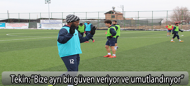 Tekin: “Bize ayrı bir güven veriyor ve umutlandırıyor”
