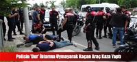 Polisin 'Dur' İhtarına Uymayarak Kaçan Araç Kaza Yaptı