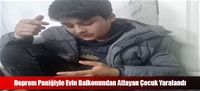 Deprem Paniğiyle Evin Balkonundan Atlayan Çocuk Yaralandı