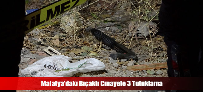 Malatya'daki Bıçaklı Cinayete 3 Tutuklama