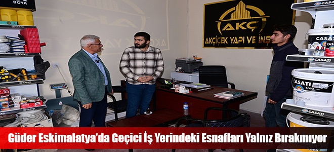 Güder Eskimalatya’da Geçici İş Yerindeki Esnafları Yalnız Bırakmıyor