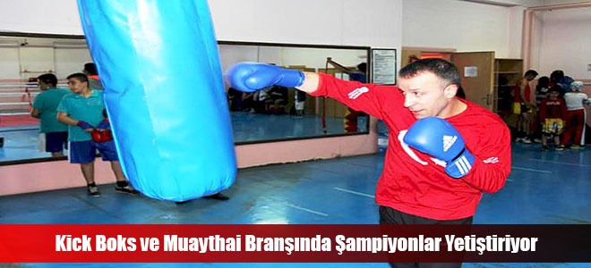Kick Boks ve Muaythai Branşında Şampiyonlar Yetiştiriyor