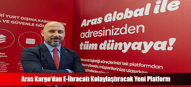 Aras Kargo’dan E-İhracatı Kolaylaştıracak Yeni Platform