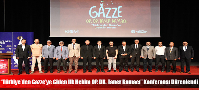 “Türkiye’den Gazze’ye Giden İlk Hekim OP. DR. Taner Kamacı” Konferansı Düzenlendi