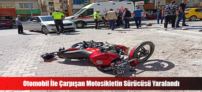Otomobil İle Çarpışan Motosikletin Sürücüsü Yaralandı