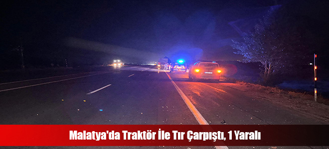 Malatya'da Traktör İle Tır Çarpıştı, 1 Yaralı