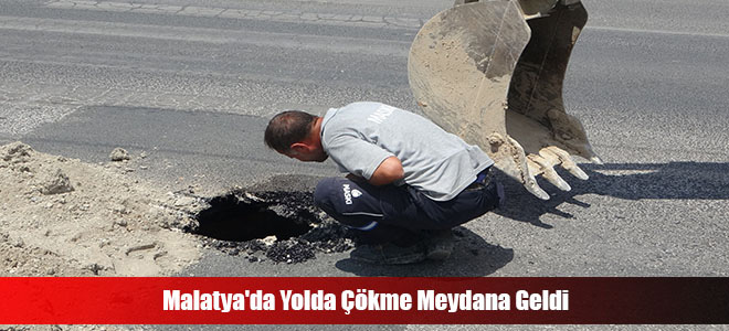 Malatya'da Yolda Çökme Meydana Geldi