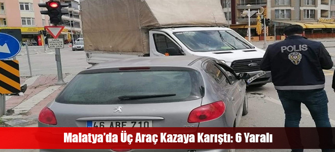 Malatya’da Üç Araç Kazaya Karıştı: 6 Yaralı