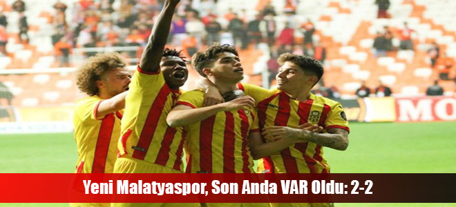 Yeni Malatyaspor, Son Anda VAR Oldu: 2-2