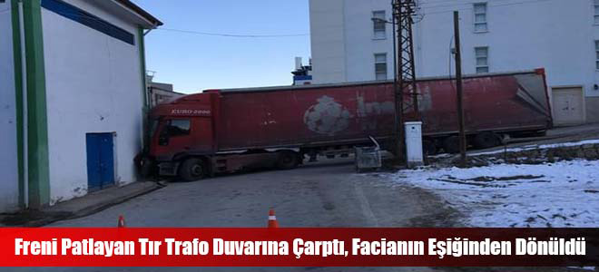 Freni Patlayan Tır Trafo Duvarına Çarptı, Facianın Eşiğinden Dönüldü