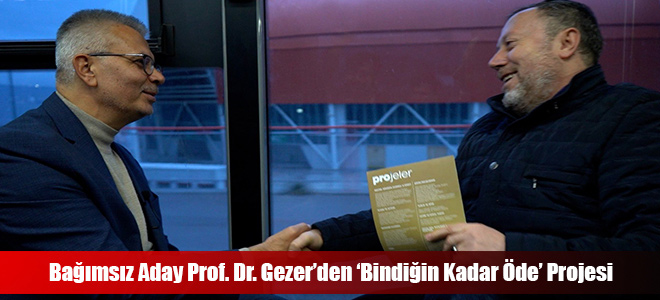 Bağımsız Aday Prof. Dr. Gezer’den ‘Bindiğin Kadar Öde’ Projesi