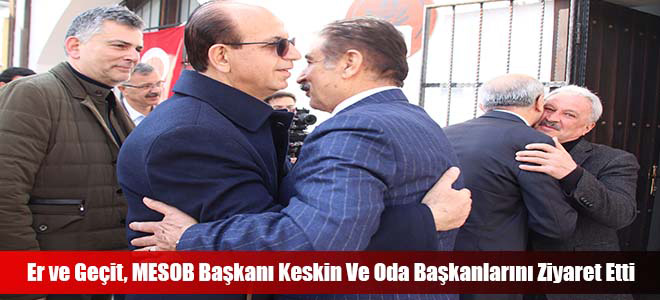 Er ve Geçit, MESOB Başkanı Keskin Ve Oda Başkanlarını Ziyaret Etti