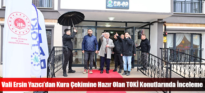 Vali Ersin Yazıcı’dan Kura Çekimine Hazır Olan TOKİ Konutlarında İnceleme