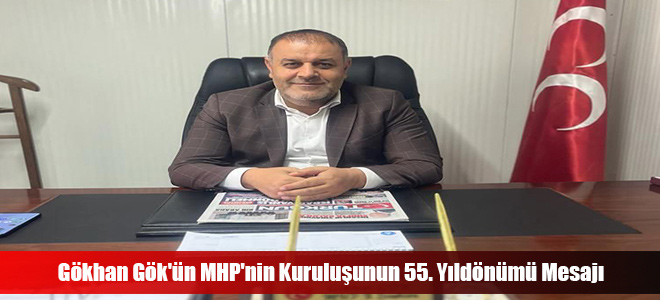 Gökhan Gök'ün MHP'nin Kuruluşunun 55. Yıldönümü Mesajı