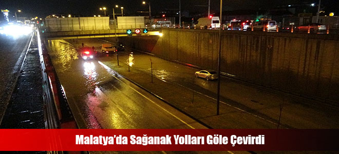 Malatya’da Sağanak Yolları Göle Çevirdi